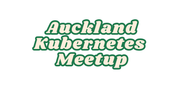 Auckland Kubernetes Meetup - Cloud Native Summit